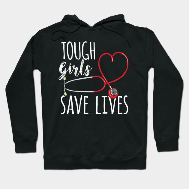 Tough Girls save lives - Cute Nurse Gift Hoodie by Shirtbubble